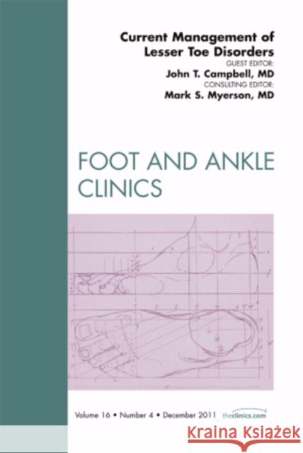 Current Management of Lesser Toe Disorders, an Issue of Foot and Ankle Clinics: Volume 16-4 Campbell, John T. 9781455704491 W.B. Saunders Company