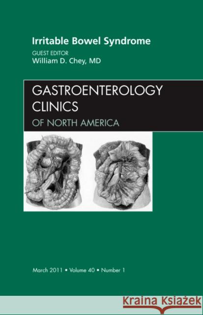 Irritable Bowel Syndrome, an Issue of Gastroenterology Clinics: Volume 40-1 Chey, William D. 9781455704507