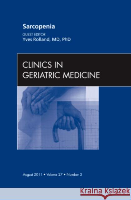 Sarcopenia, An Issue of Clinics in Geriatric Medicine Yves Rolland 9781455704545