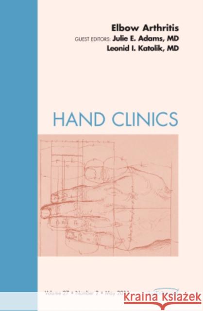 Elbow Arthritis, An Issue of Hand Clinics  9781455704569 Saunders