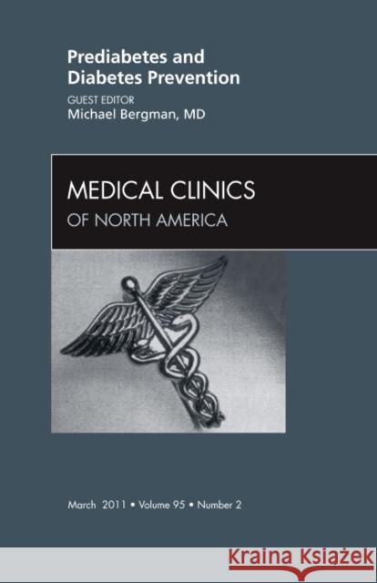 Prediabetes and Diabetes Prevention, an Issue of Medical Clinics of North America: Volume 95-2 Bergman, Michael I. 9781455704675