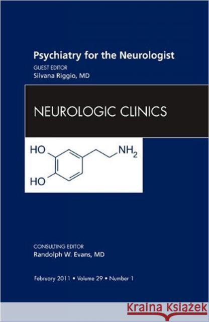 Psychiatry for the Neurologist, an Issue of Neurologic Clinics: Volume 29-1 Riggio, Silvana 9781455704705 W.B. Saunders Company