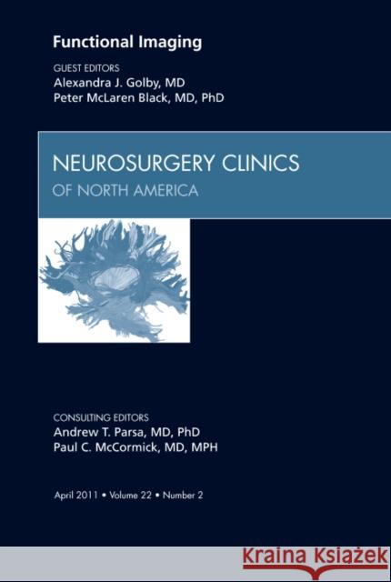 Functional Imaging, an Issue of Neurosurgery Clinics: Volume 22-2 Golby, Alexandra 9781455704729 W.B. Saunders Company