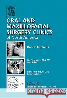Dental Implants, An Issue of Oral and Maxillofacial Surgery Clinics Jensen, Ole 9781455704774