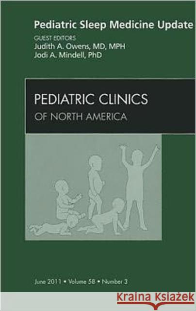 Pediatric Sleep Medicine Update, an Issue of Pediatric Clinics: Volume 58-3 Owens, Judith 9781455704835