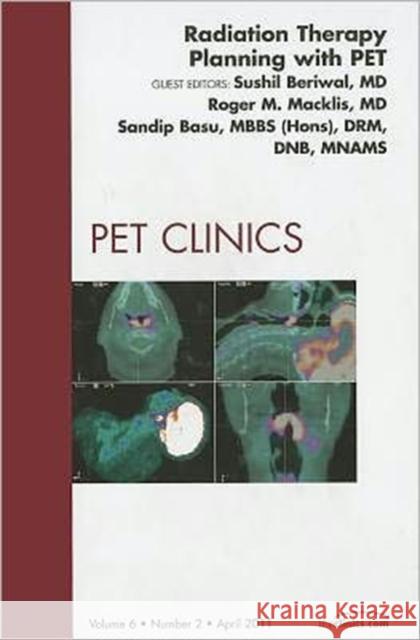 Radiation Therapy Planning with Pet, an Issue of Pet Clinics: Volume 6-2 Beriwal, Sushil 9781455704897