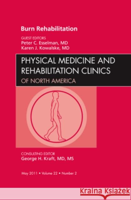 Burn Rehabilitation, An Issue of Physical Medicine and Rehabilitation Clinics Esselman, Peter C., Kowalske, Karen J. 9781455704910 