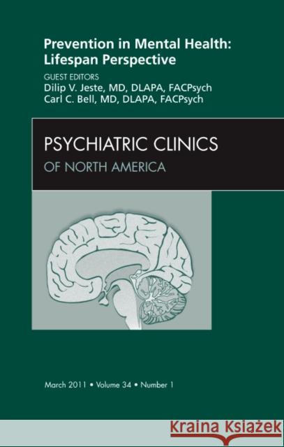 Prevention in Mental Health: Lifespan Perspective, an Issue of Psychiatric Clinics: Volume 34-1 Jeste, Dilip 9781455704989