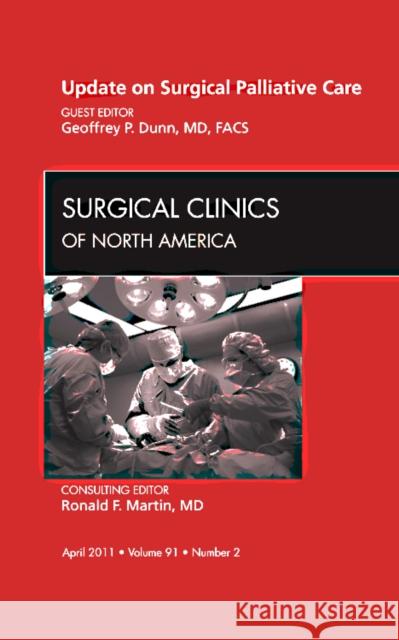 Update on Palliative Surgery, an Issue of Surgical Clinics: Volume 91-2 Dunn, Geoff 9781455705085 W.B. Saunders Company