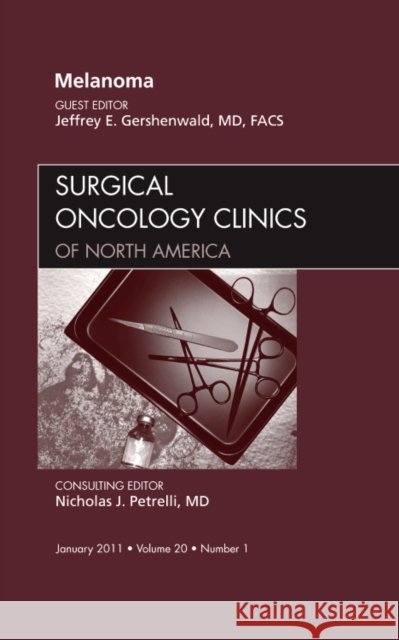 Melanoma, an Issue of Surgical Oncology Clinics: Volume 20-1 Gershenwald, Jeffrey Evan 9781455705108 W.B. Saunders Company