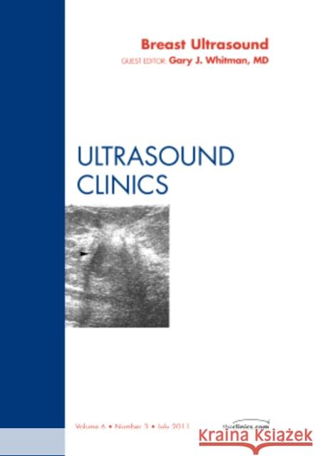 Breast Ultrasound, an Issue of Ultrasound Clinics: Volume 6-3 Whitman, Gary 9781455705153 Saunders