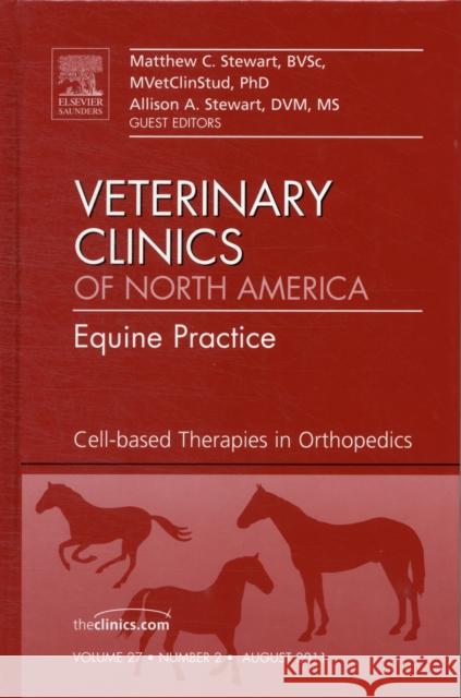 Cell-based Therapies in Orthopedics, An Issue of Veterinary Clinics: Equine Practice Matthew C Stewart 9781455705191 Elsevier Saunders
