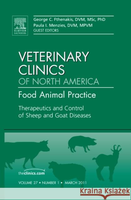 Therapeutics and Control of Sheep and Goat Diseases, an Issue of Veterinary Clinics: Food Animal Practice: Volume 27-1 Fthenakis, G. C. 9781455705221 W.B. Saunders Company
