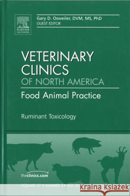 Ruminant Toxicology, an Issue of Veterinary Clinics: Food Animal Practice: Volume 27-2 Osweiler, Gary 9781455705238 Elsevier Saunders