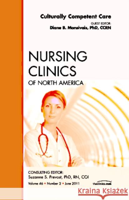 Culturally Competent Care, an Issue of Nursing Clinics: Volume 46-2 Monsivais, Diane B. 9781455705399 Elsevier Saunders