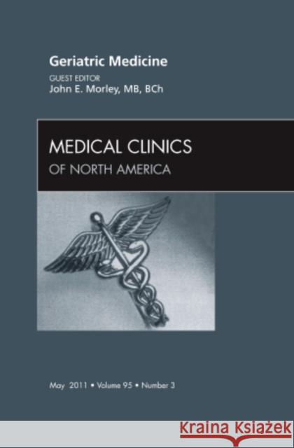 Geriatric Medicine, An Issue of Medical Clinics of North America John E. (Saint Louis University School of Medicine) Morley 9781455706211