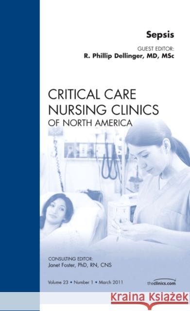 Sepsis, An Issue of Critical Care Nursing Clinics R. Phillip Dellinger 9781455706648 W.B. Saunders Company