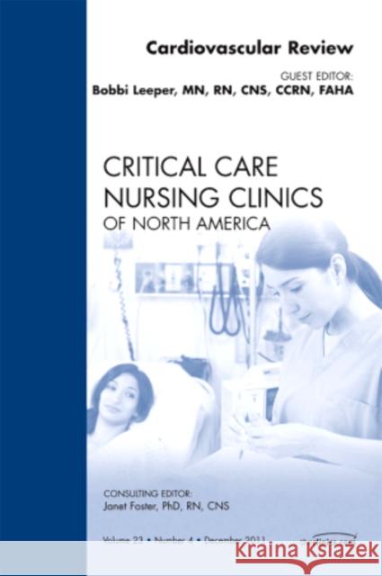 Cardiovascular Review, an Issue of Critical Care Nursing Clinics: Volume 23-4 Leeper, Bobbie 9781455706655 W.B. Saunders Company