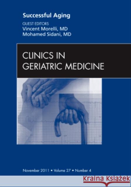 Successful Aging, an Issue of Clinics in Geriatric Medicine: Volume 27-4 Morelli, Vincent 9781455706679 Elsevier Saunders