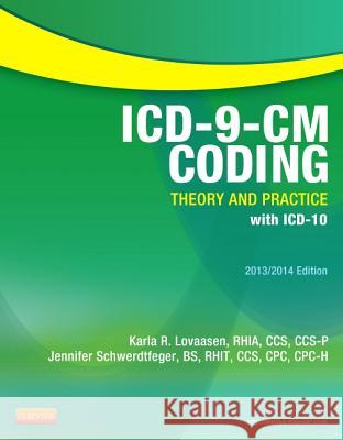 ICD-9-CM Coding: Theory and Practice with ICD-10, 2013/2014 Edition Karla R. Lovaasen Jennifer Schwerdtfeger 9781455707010 W.B. Saunders Company