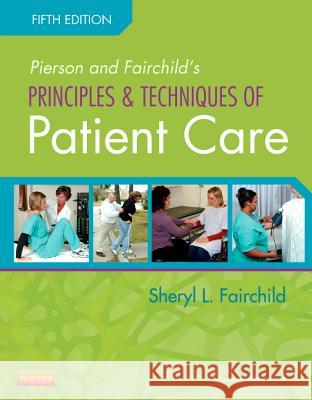 Pierson and Fairchild's Principles & Techniques of Patient Care Sheryl Fairchild 9781455707041 0
