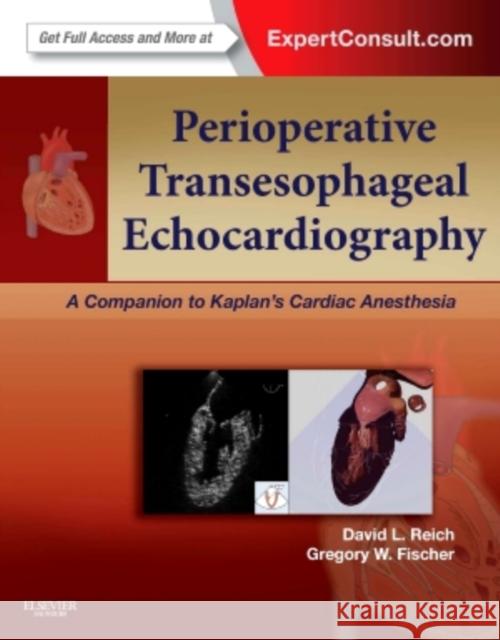 Perioperative Transesophageal Echocardiography: A Companion to Kaplan's Cardiac Anesthesia (Expert Consult: Online and Print) Reich, David L. 9781455707614