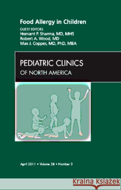 Food Allergy in Children, an Issue of Pediatric Clinics: Volume 58-2 Sharma, Hemant 9781455707867