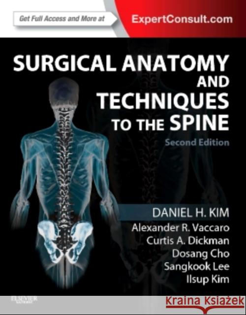 Surgical Anatomy and Techniques to the Spine: Expert Consult - Online and Print Kim, Daniel H. 9781455709892 W.B. Saunders Company