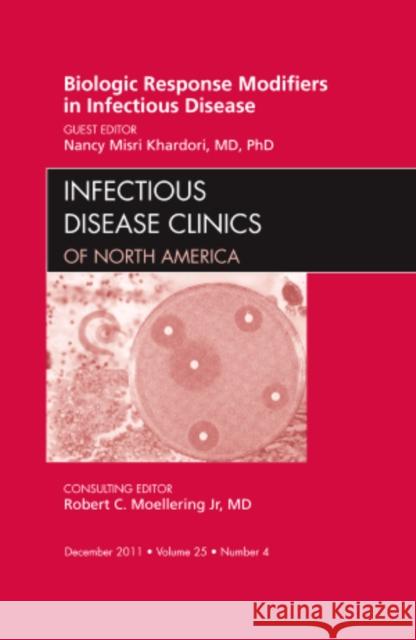 Biologic Response Modifiers in Infectious Diseases, an Issue of Infectious Disease Clinics: Volume 25-4 Khardori, Nancy Misri 9781455710270