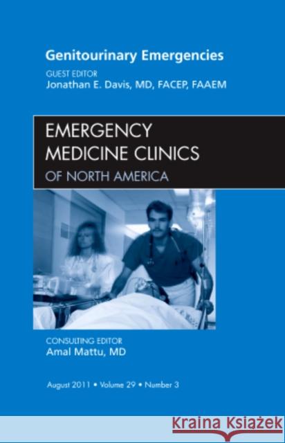 Genitourinary Emergencies, an Issue of Emergency Medicine Clinics: Volume 29-3 Davis, Jonathan 9781455710362