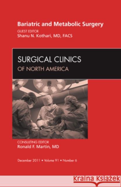 Bariatric and Metabolic Surgery, an Issue of Surgical Clinics: Volume 91-6 Kothari, Shanu 9781455710447
