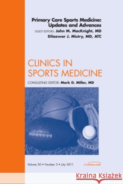 Primary Care Sports Medicine: Updates and Advances, an Issue of Clinics in Sports Medicine: Volume 30-3 Mistry, Dilaawar J. 9781455710454 0