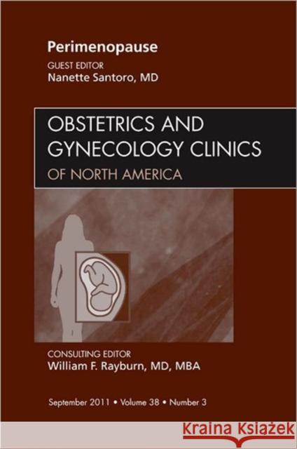 Perimenopause, an Issue of Obstetrics and Gynecology Clinics: Volume 38-3 Santoro, Nanette 9781455710478 W.B. Saunders Company