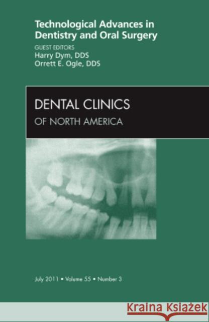 Technological Advances in Dentistry and Oral Surgery, an Issue of Dental Clinics: Volume 55-3 Dym, Harry 9781455710942