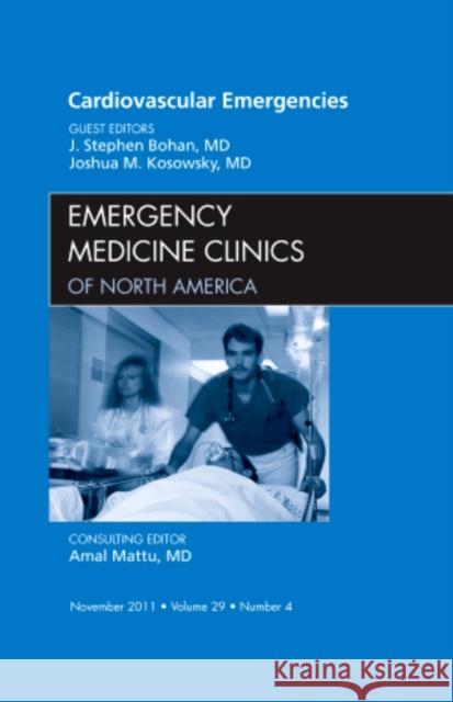 Cardiovascular Emergencies, An Issue of Emergency Medicine Clinics J Stephen Bohan 9781455710959 Elsevier Saunders