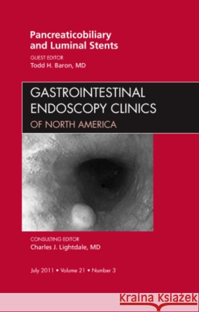 Pancreaticobiliary and Luminal Stents, an Issue of Gastrointestinal Endoscopy Clinics: Volume 21-3 Baron, Todd H. 9781455710980