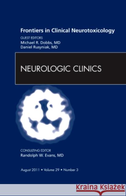 Frontiers in Clinical Neurotoxicology, an Issue of Neurologic Clinics: Volume 29-3 Dobbs, Michael R. 9781455711116 Elsevier Saunders