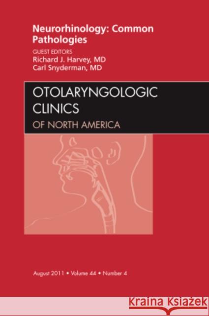 Neurorhinology: Common Pathologies, an Issue of Otolaryngologic Clinics: Volume 44-4 Harvey, Richard J. 9781455711161