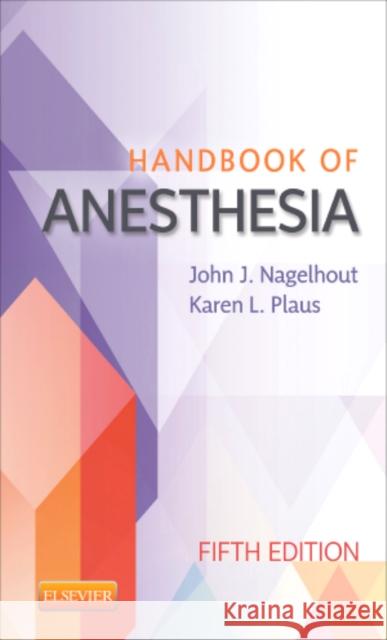 Handbook of Anesthesia John J. Nagelhout Karen Plaus 9781455711253 W.B. Saunders Company