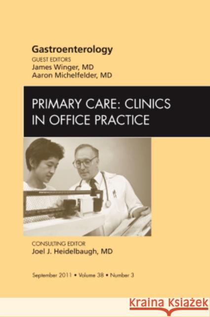 Gastroenterology, an Issue of Primary Care Clinics in Office Practice: Volume 38-3 Winger, James 9781455711888 W.B. Saunders Company