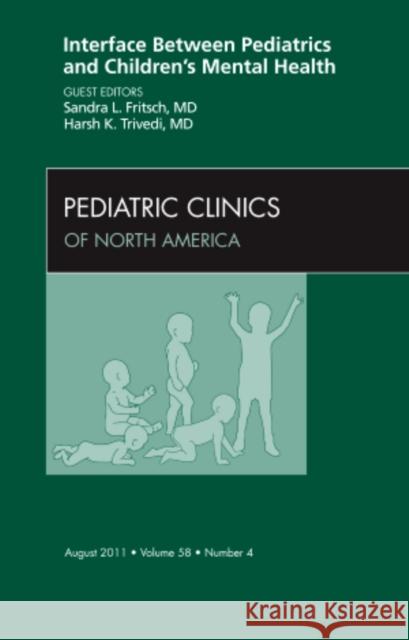 Interface Between Pediatrics and Children's Mental Health, an Issue of Pediatric Clinics: Volume 58-4 Fritsch, Sandra L. 9781455712298 Elsevier Saunders