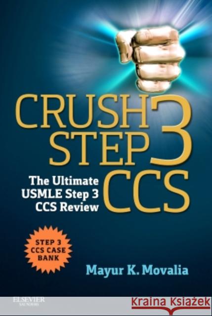 Crush Step 3 CCS: The Ultimate USMLE Step 3 CCS Review Movalia, Mayur 9781455723744 0