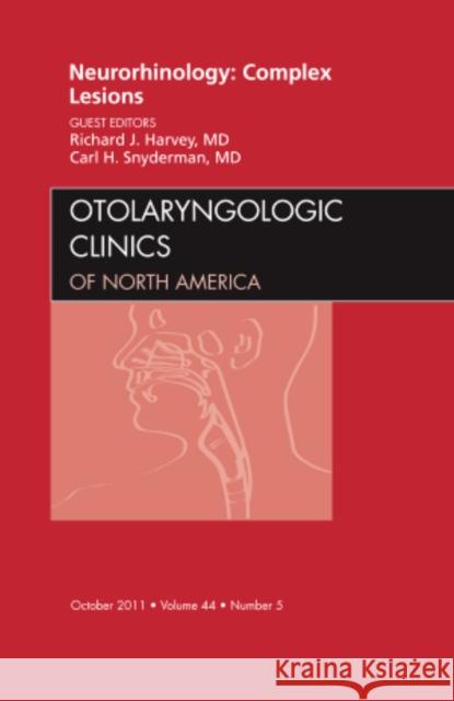 Neurorhinology: Complex Lesions, an Issue of Otolaryngologic Clinics: Volume 44-5 Harvey, Richard J. 9781455723898