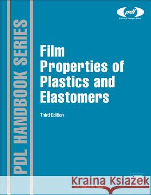 Film Properties of Plastics and Elastomers Laurence W McKeen 9781455725519