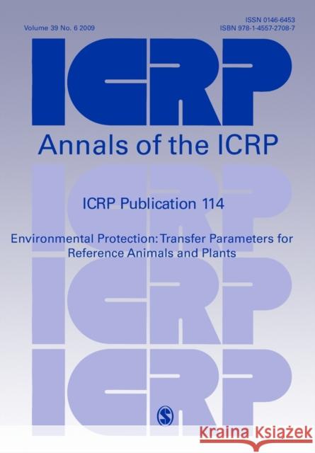 Icrp Publication 114: Environmental Protection: Transfer Parameters for Reference Animals and Plants Icrp 9781455727087 Saunders