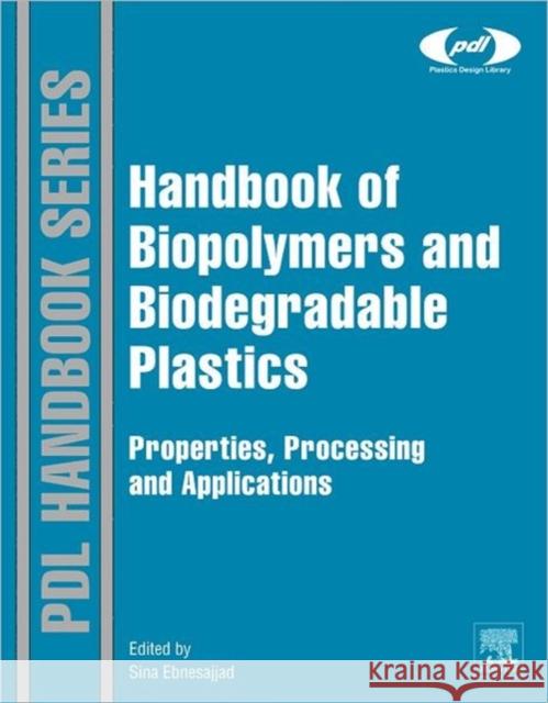 Handbook of Biopolymers and Biodegradable Plastics: Properties, Processing and Applications Ebnesajjad, Sina 9781455728343 William Andrew