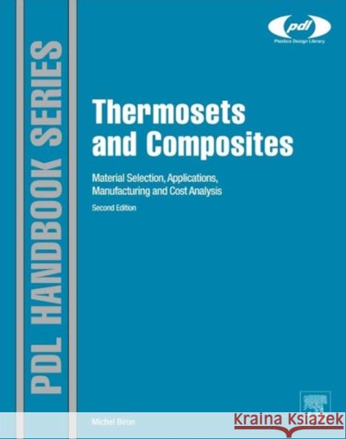 Thermosets and Composites: Material Selection, Applications, Manufacturing, and Cost Analysis Biron, Michel 9781455731244