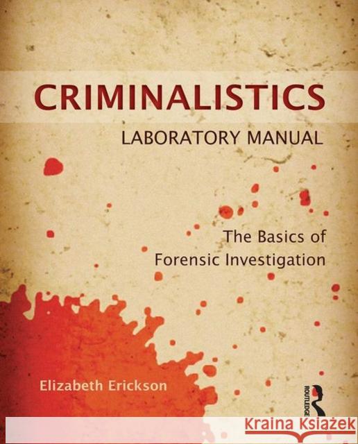 Criminalistics Laboratory Manual: The Basics of Forensic Investigation Erickson, Elizabeth 9781455731404 0