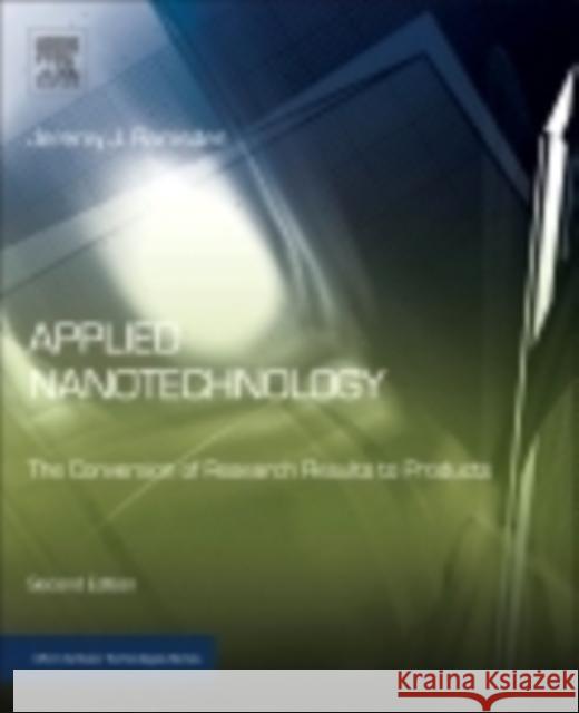 Applied Nanotechnology: The Conversion of Research Results to Products Jeremy Ramsden 9781455731893 0