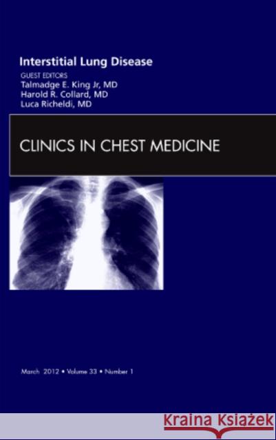 Interstitial Lung Disease, an Issue of Clinics in Chest Medicine: Volume 33-1 King, Talmadge 9781455738427 W.B. Saunders Company